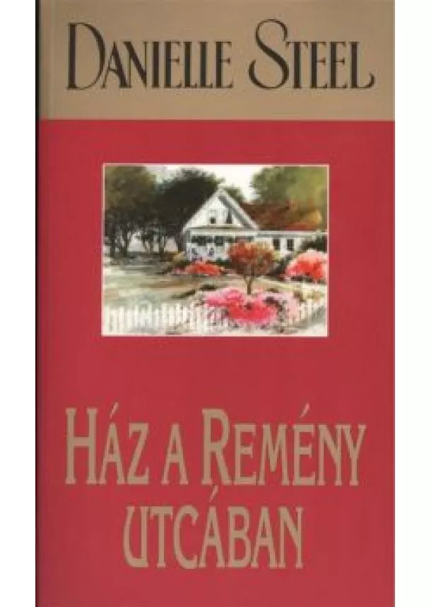 Danielle Steel - HÁZ A REMÉNY UTCÁBAN