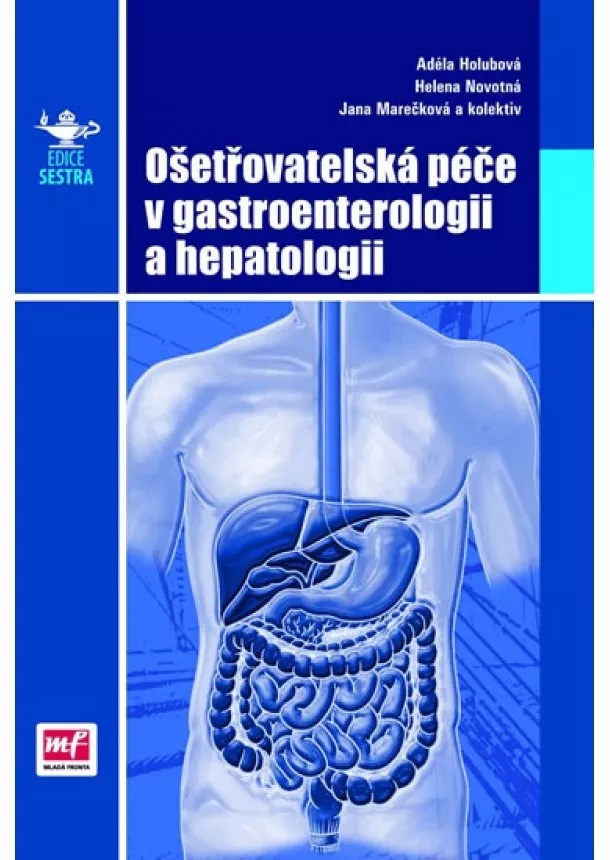 Adéla Holubová, Jana Marečková, Helena Novotná - Ošetřovatelská péče v gastroenterologii a hepatologii