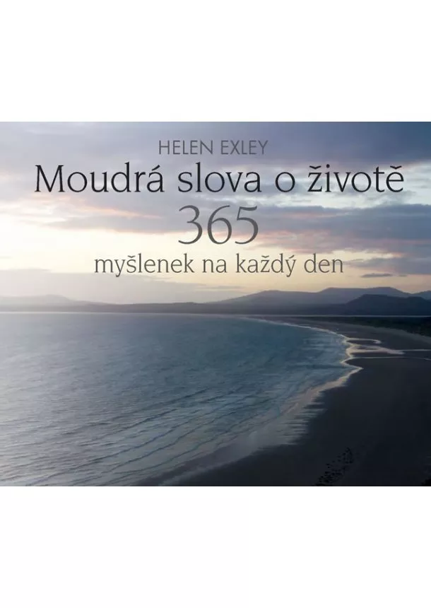 Helen Exleyová - Moudrá slova o životě - 365 myšlenek na každý den