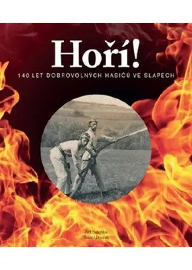 Hoří! - 140 let dobrovolných hasičů ve Slapech