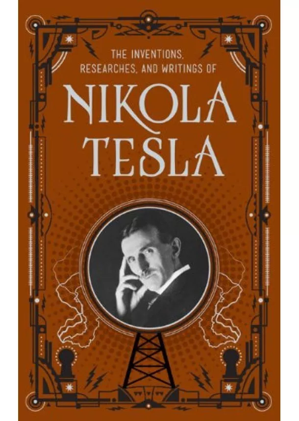 Nikola Tesla - The Inventions, Researches and Writings of Nikola Tesla