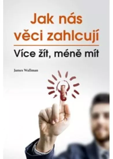 Jak nás věci zahlcují - Více žít, méně mít