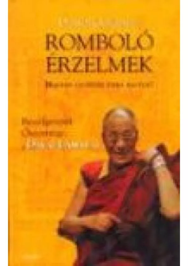 Daniel Goleman - ROMBOLÓ ÉRZELMEK /BESZÉLGETÉS ŐSZENTSÉGE DALAI LÁMÁVAL