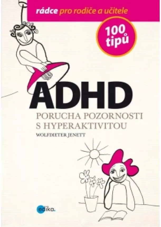 Wolfdieter Jenett - ADHD - 100 tipů pro rodiče a učitele