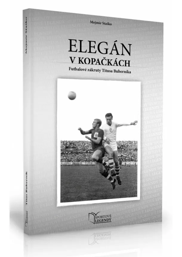 Mojmír Staško - Titus Buberník - Elegán v kopačkách (Futbalové zákruty Titusa Buberníka)