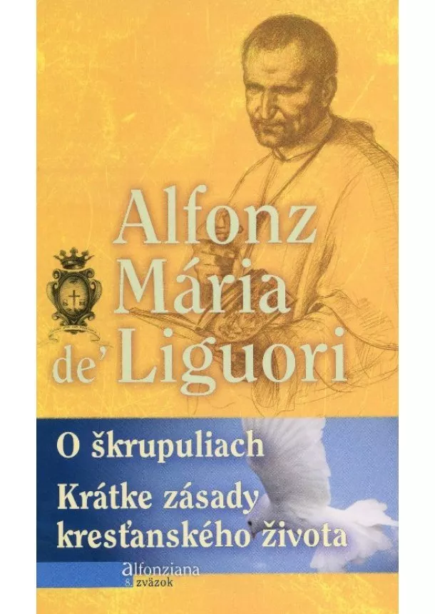 Alfonz Mária de'Liguori - O škrupuliach - Krátke zásady kresťanského života