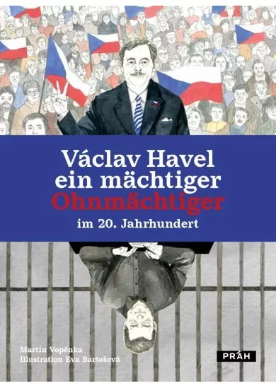 Václav Havel ein mächtiger Ohnmächtiger im 20. Jahrhundert