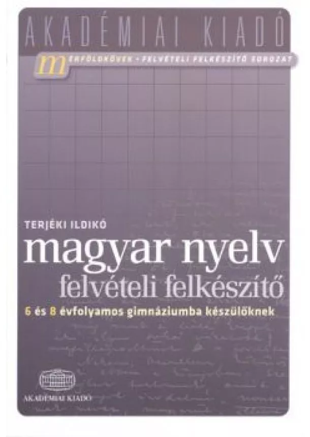 Terjéki Ildikó - Magyar nyelv felvételi felkészítő /6 és 8 évfolyamos gimnáziumba készülőknek