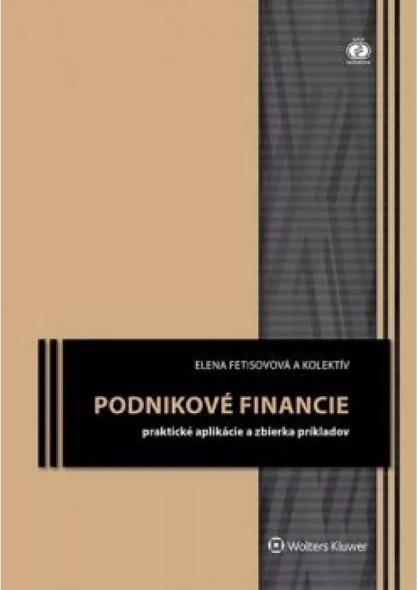 Elena Fetisovová	a kol.  - Podnikové financie - zbierka príkladov a praktické aplikácie