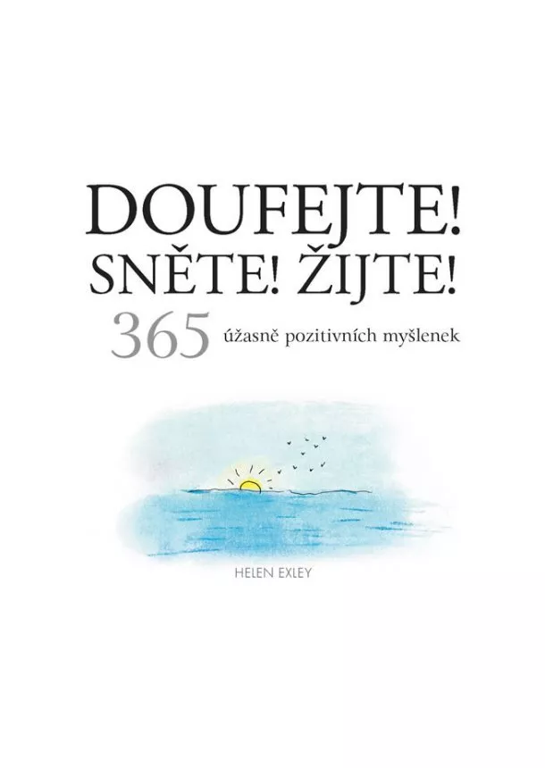 Helen Exleyová - Doufejte! Sněte! Žijte! - 365 úžasně pozitivních myšlenek