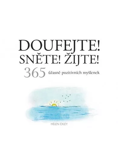 Doufejte! Sněte! Žijte! - 365 úžasně pozitivních myšlenek