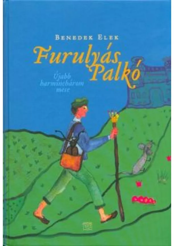 Benedek Elek - Furulyás Palkó - Újabb harminchárom mese