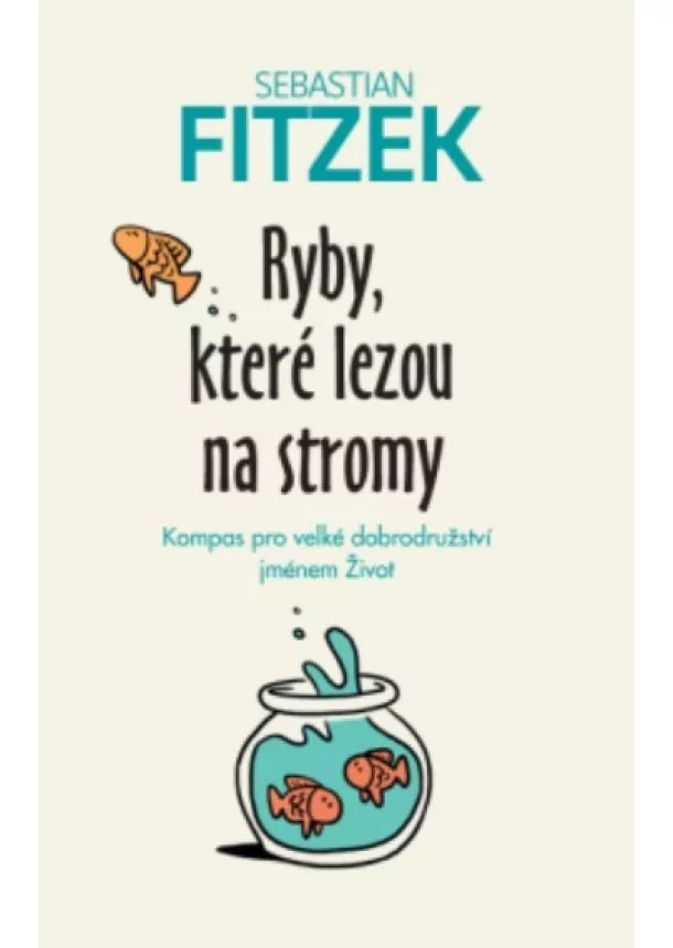 Sebastian Fitzek - Ryby, které lezou na stromy - Kompas pro velké dobrodružství jménem Život