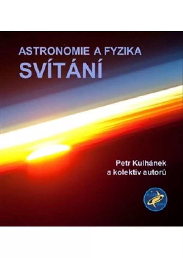 Petr Kulhánek , Kolektív autorov - Astronomie a fyzika - Svítání