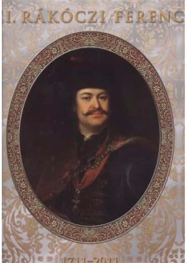 R. VÁRKONYI ÁGNES - II. RÁKÓCZI FERENC 1711-2011.