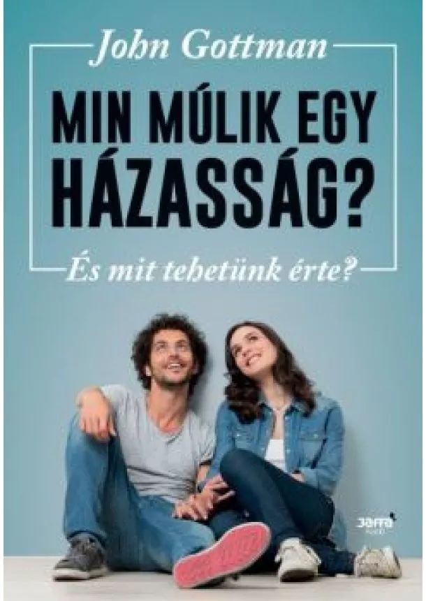 John Gottman - Min múlik egy házasság? - És mit tehetünk érte?