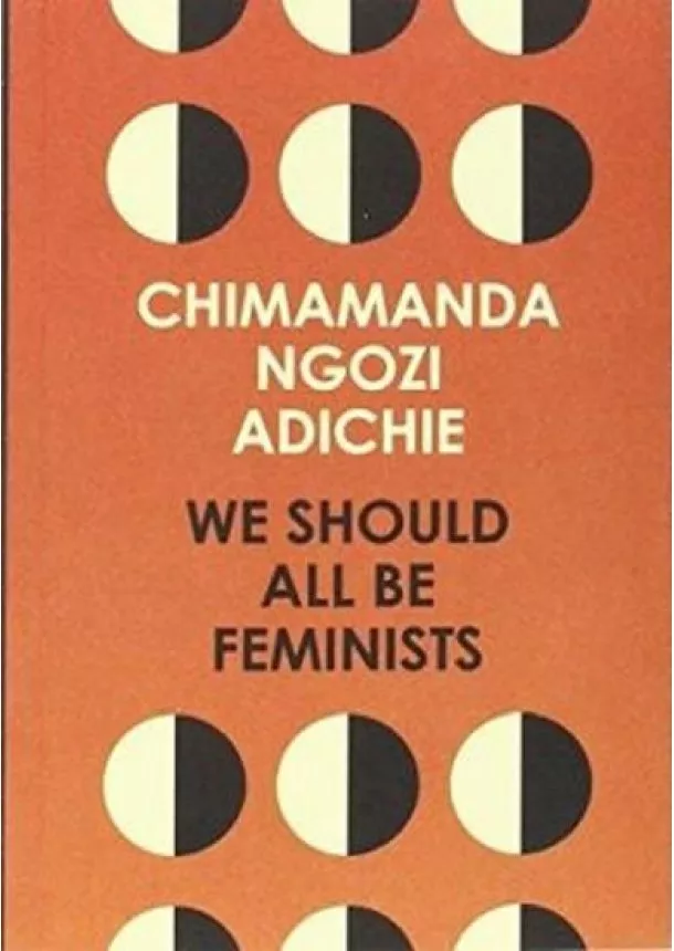 Chimamanda Ngozi Adichie - We Should All Be Feminists