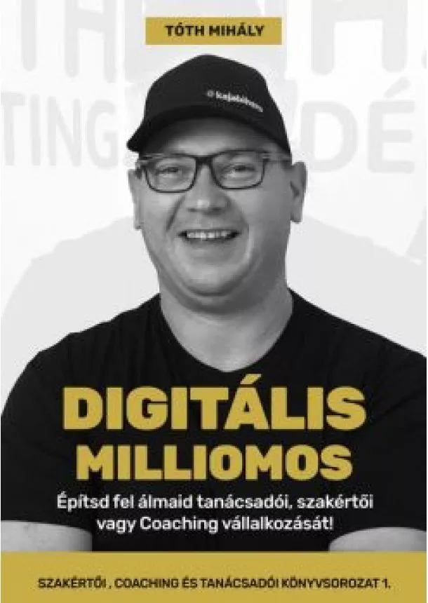 Tóth Mihály - Digitális Milliomos - Építsd fel álmaid tanácsadói, szakértői vagy Coaching vállalkozását!