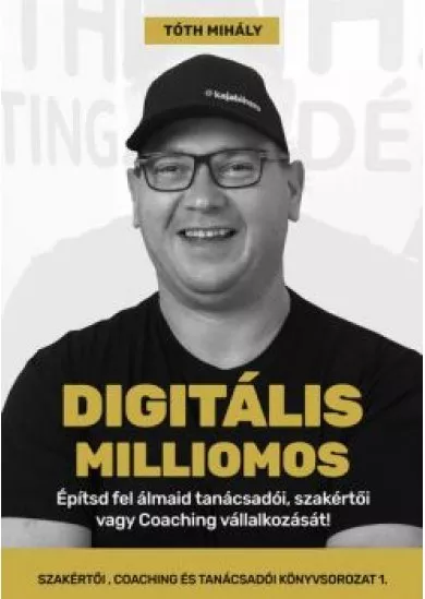 Digitális Milliomos - Építsd fel álmaid tanácsadói, szakértői vagy Coaching vállalkozását!