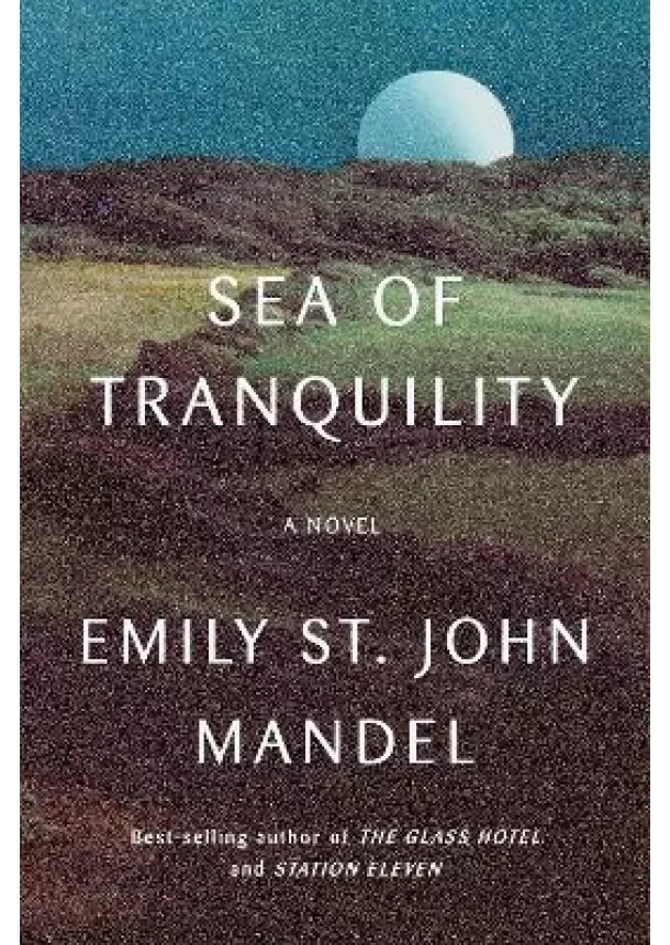 Emily St. John Mandel - Sea of Tranquility : A novel