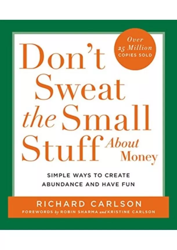 Richard Carlson - Dont Sweat the Small Stuff About Money: Simple Ways to Create Abunda