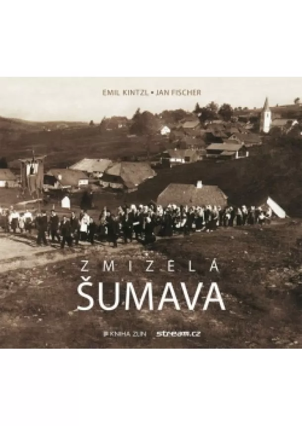 Emil Kintzl, Jan Fischer - Zmizelá Šumava