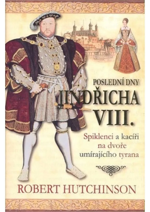 Robert Hutchinson - Poslední dny Jindřicha VIII.