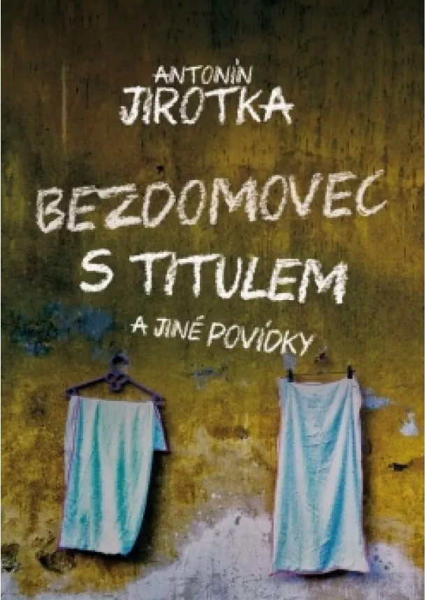 Zdeněk Antonín Jirotka - Bezdomovec s titulem