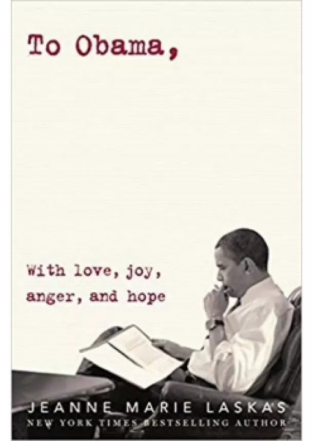 Jeanne Marie Laskas - To Obama : With Love, Joy, Anger, and Hope