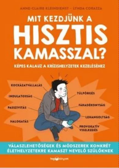 Mit kezdjünk a hisztis kamasszal? - Képes kalauz a krízishelyzetek kezeléséhez