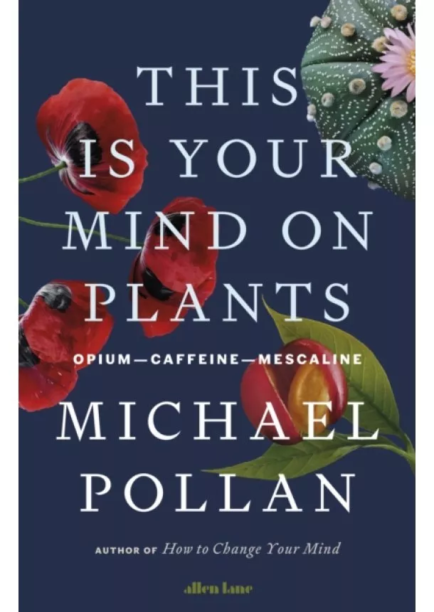 Michael Pollan - This Is Your Mind On Plants