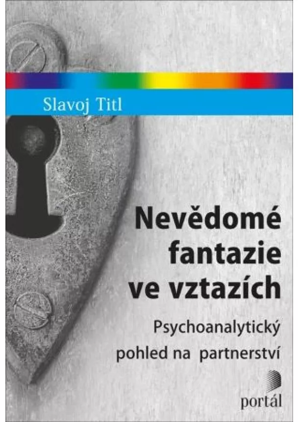 Slavoj Titl - Nevědomé fantazie ve vztazích - Psychoanalytický pohled na partnerství