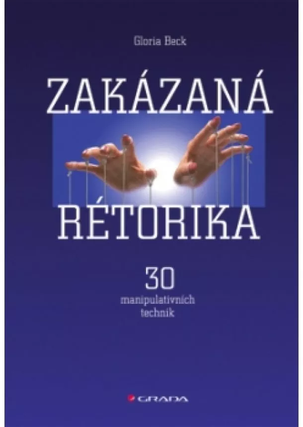 Gloria Beck - Zakázaná rétorika - 30 manipulativních technik