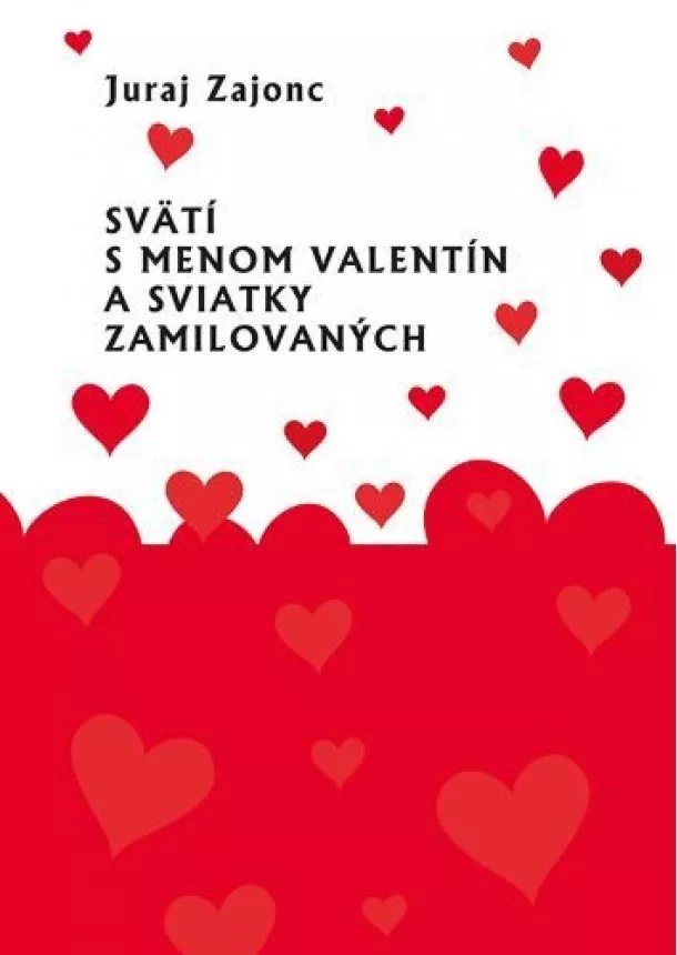 Juraj Zajonc - Svätí s menom Valentín a sviatky zamilovaných