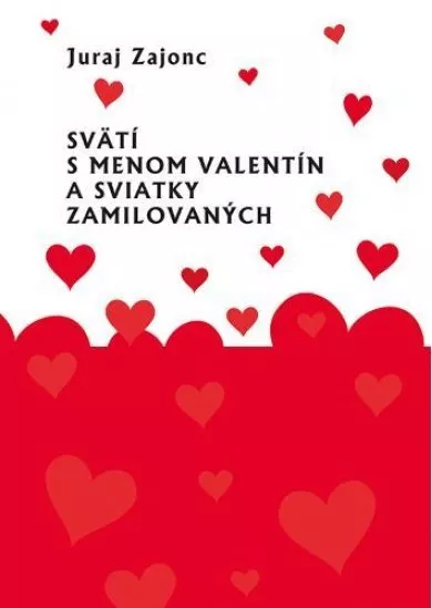 Svätí s menom Valentín a sviatky zamilovaných