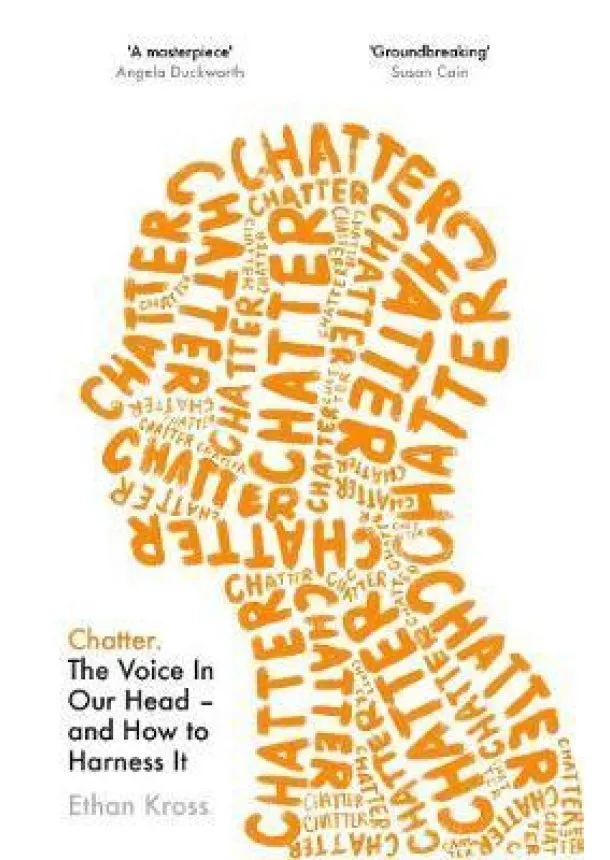 Chatter : The Voice in Our Head and How to Harness It