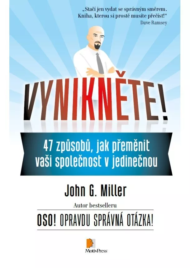 John G. Miller - Vynikněte! - 47 způsobů, jak přeměnit vaši společnost v jedinečnou