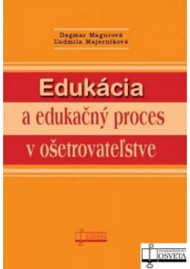 Dagmar Magurová, Ľudmila Majerníková - Edukácia a edukačný proces v ošetrovateľstve