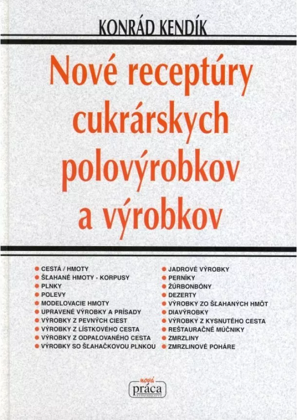 Konrád Kendík - Nové receprúry cukrárenských polovýrobkov a výrobkov