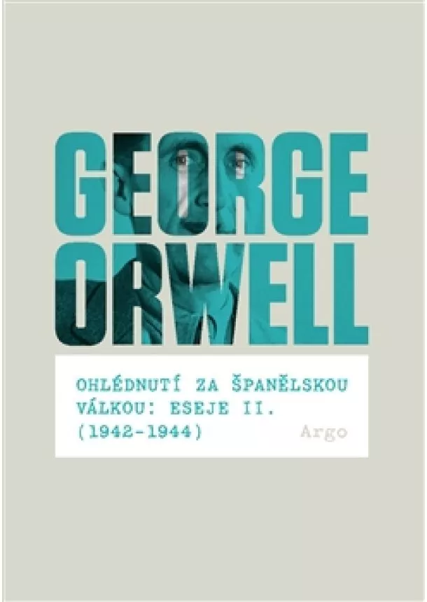 George Orwell - Ohlédnutí za španělskou válkou: Eseje II. (1942–1944)