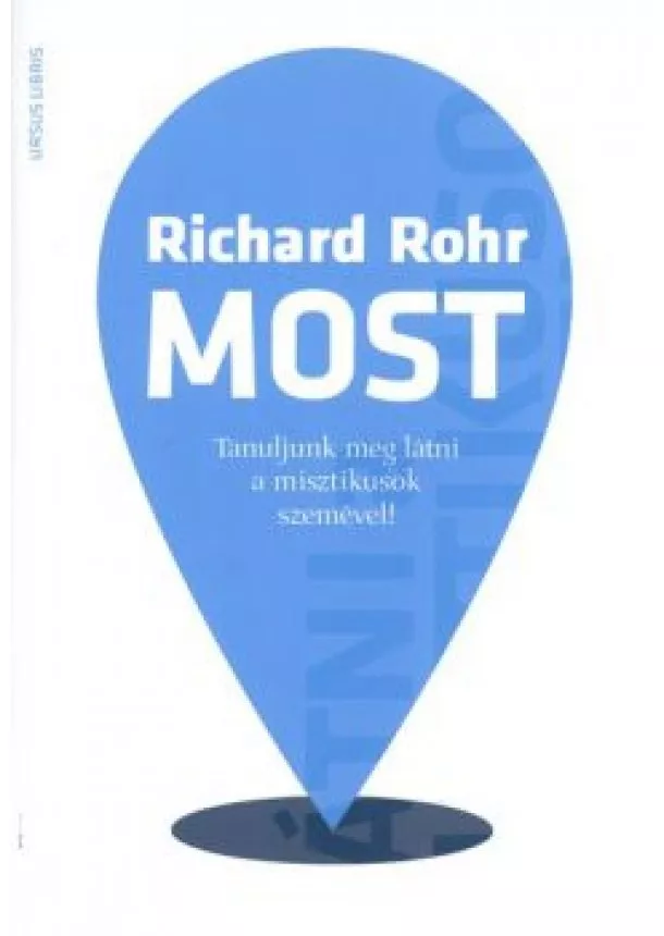 Richard Rohr - Most /Tanuljunk meg látni a misztikusok szemével!