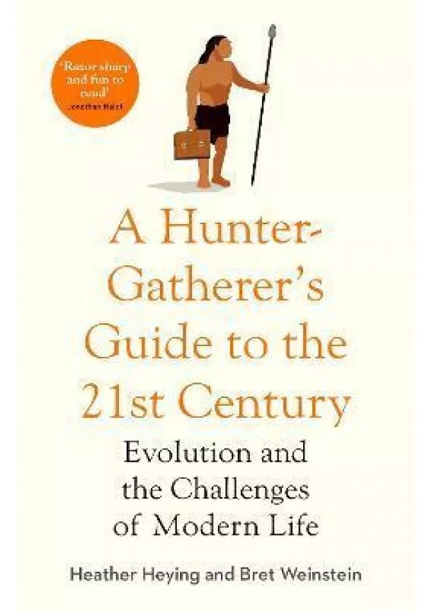 Heather Heying - A Hunter-Gatherer´s Guide to the 21st Century : Evolution and the Challenges of Modern Life