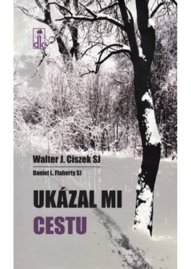 Walter J. Ciszek, Daniel L. Flaherty - Ukázal mi cestu