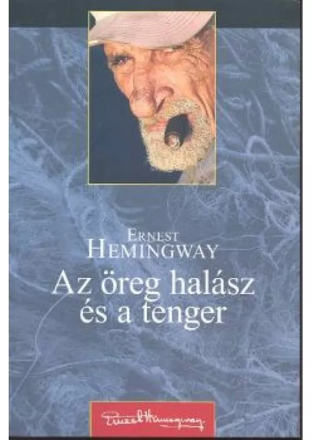 Ernest Hemingway - AZ ÖREG HALÁSZ ÉS A TENGER /PUHA