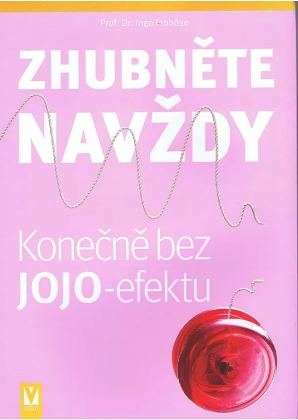 Prof. Dr. Ingo Froböse - Zhubněte navždy – Konečně bez jojo-efektu