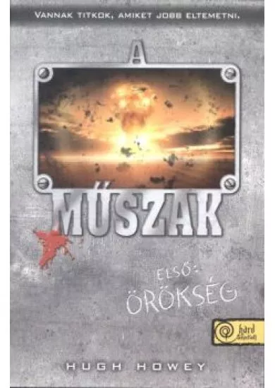 A MŰSZAK 1. /ELSŐ: ÖRÖKSÉG