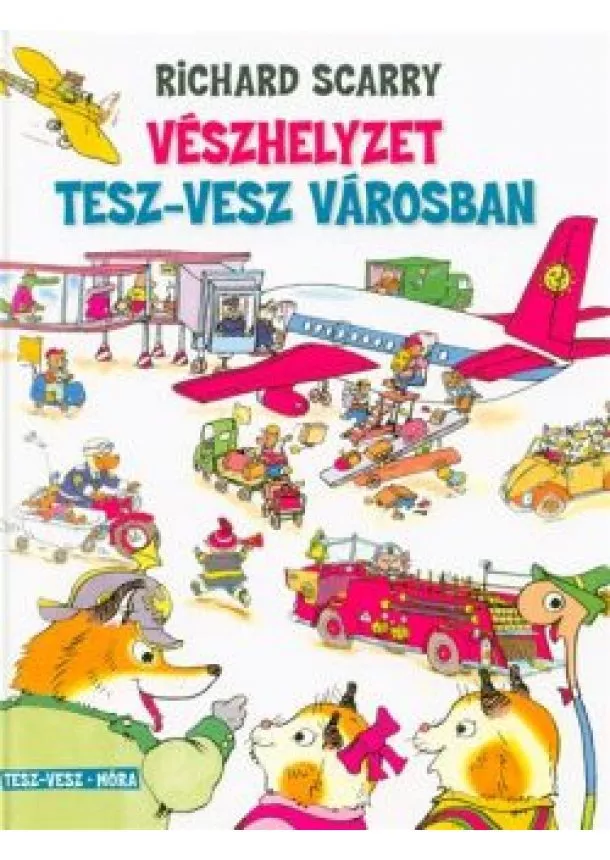 Richard Scarry - Vészhelyzet Tesz-Vesz városban