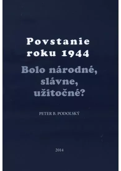 Povstanie roku 1944 - Bolo národné, slávne, užitočné?