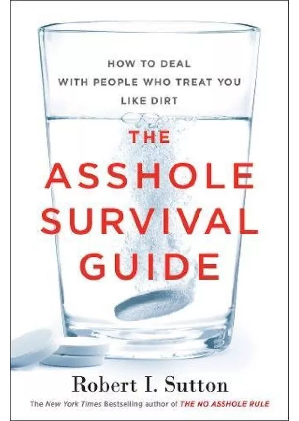 Robert I. Sutton - The Asshole Survival Guide