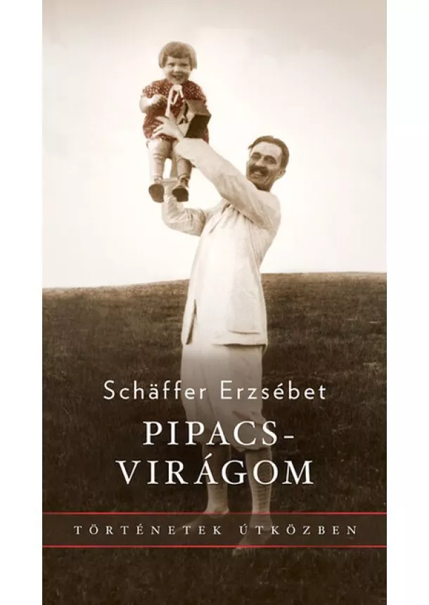 Schaffer Erzsébet - Pipacsvirágom - Történetek útközben (új kiadás)